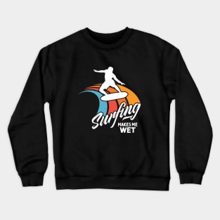 Funny Surfer Saying Surfing Water Wet Crewneck Sweatshirt